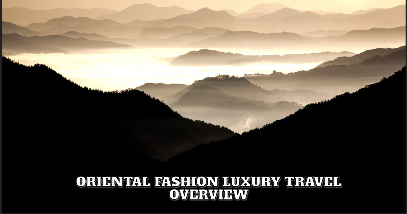 Oriental Fashion Luxury Travel Overview