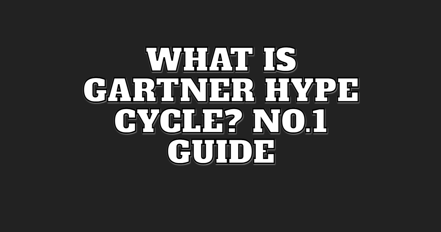 What is Gartner Hype Cycle? No.1 Guide