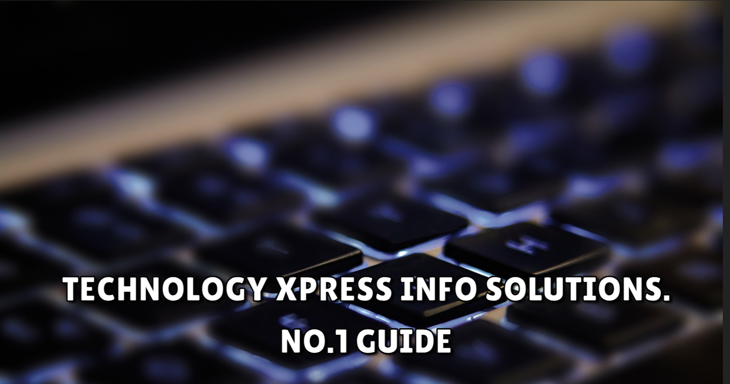 Technology Xpress Info Solutions. No.1 Guide